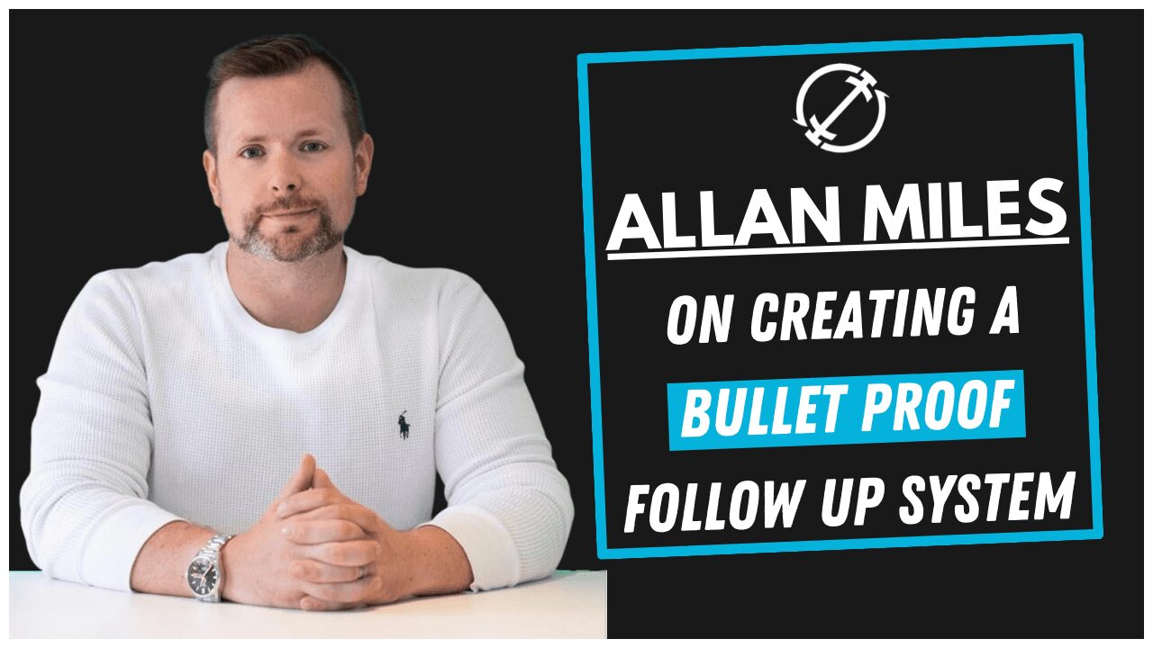 Guest Interview: Allan Miles On Creating A Bullet Proof Follow-Up System