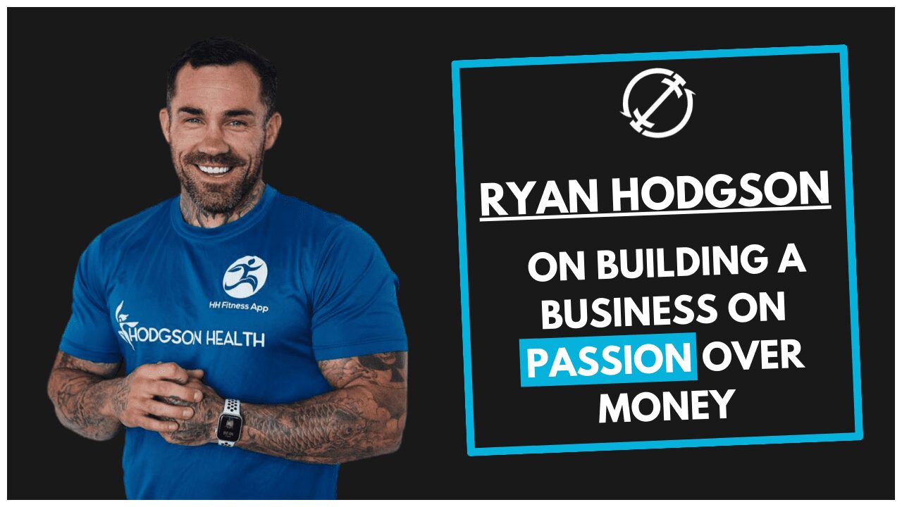 Guest Interview: Ryan Hodgson on Building a Business On Passion Over Money